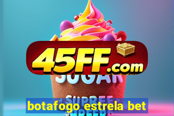 botafogo estrela bet